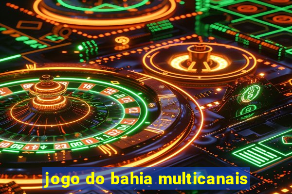 jogo do bahia multicanais